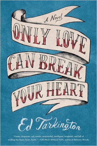 2016: Only Love Can Break Your Heart (Ed Tarkington)