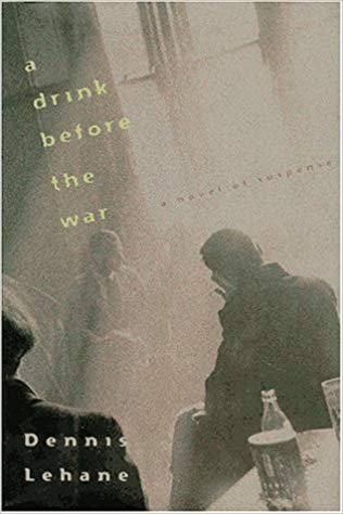 2018: #26 – A Drink Before the War (Dennis Lehane)