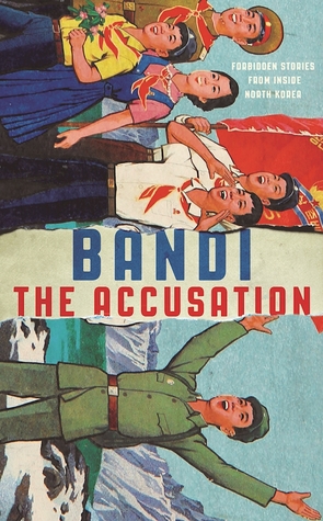 2021: #26 – The Accusation: Forbidden Stories from Inside North Korea (Bandi)