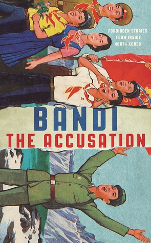2021: #26 – The Accusation: Forbidden Stories from Inside North Korea (Bandi) 2021: #26 – The Accusation: Forbidden Stories from Inside North Korea (Bandi)