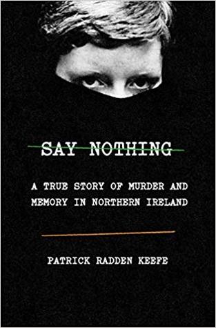 2021: #23 – Say Nothing: A True Story of Murder and Memory in Northern Ireland (Patrick Radden Keefe)
