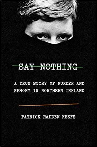 2021: #23 – Say Nothing: A True Story of Murder and Memory in Northern Ireland (Patrick Radden Keefe) 2021: #23 – Say Nothing: A True Story of Murder and Memory in Northern Ireland (Patrick Radden Keefe)