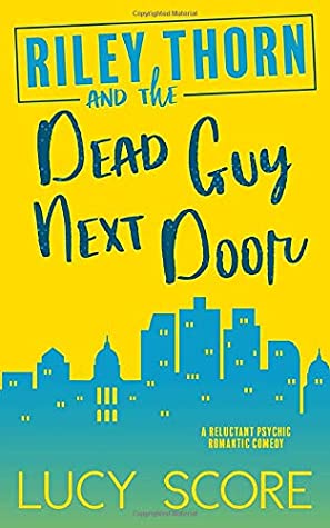 2021: #74 – Riley Thorn and the Dead Guy Next Door (Lucy Score)