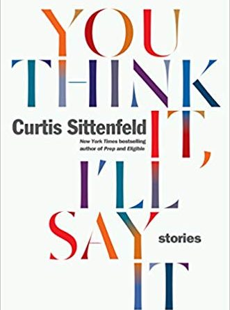 You Think It, I'll Say It by Curtis Sittenfeld