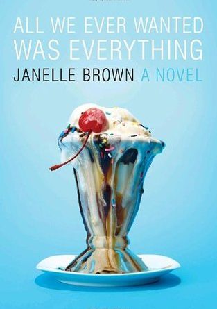 All We Ever Wanted Was Everything by Janelle Brown