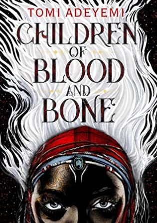 Children of Blood and Bone by Tomi Adeyemi